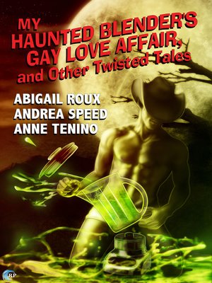 My Haunted Blender's Gay Love Affair, and Other Twisted Tales - ebook